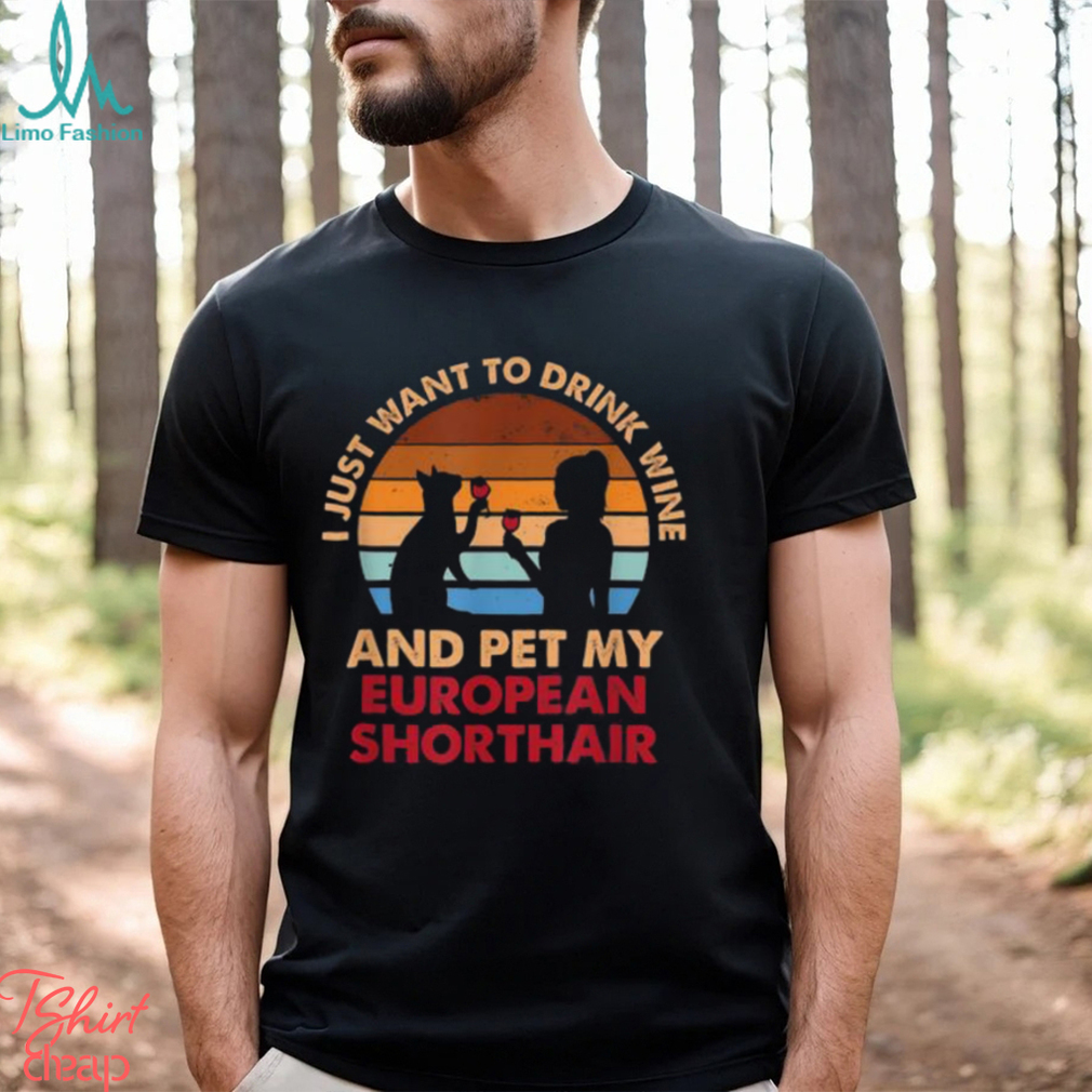 Drink Wine And Pet My European Shorthair Cat^Fun Shirt